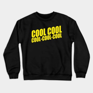 Cool cool cool cool cool Crewneck Sweatshirt